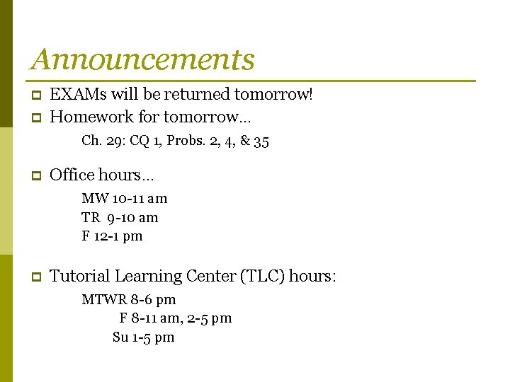 Announcements p p EXAMs will be returned tomorrow! Homework for tomorrow… Ch. 29: CQ