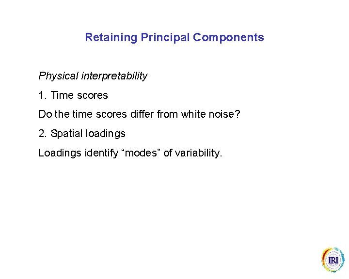 Retaining Principal Components Physical interpretability 1. Time scores Do the time scores differ from