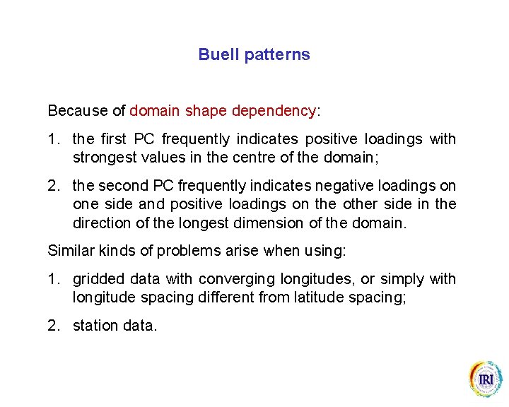 Buell patterns Because of domain shape dependency: 1. the first PC frequently indicates positive