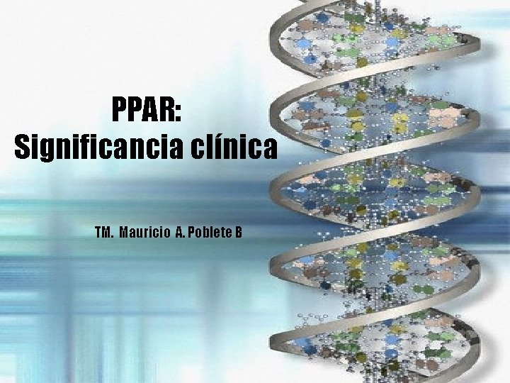 PPAR: Significancia clínica TM. Mauricio A. Poblete B 