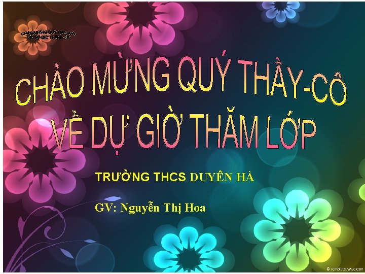 TRƯỜNG THCS DUYÊN HÀ GV: Nguyễn Thị Hoa TRƯỜNG THCS DUYÊN HÀ GV: Nguyễn Thị Hoa