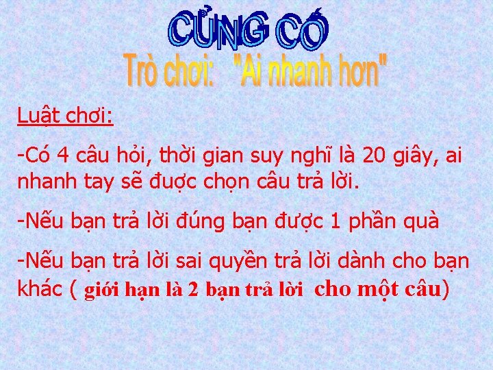 Luật chơi: -Có 4 câu hỏi, thời gian suy nghĩ là 20 giây, ai Luật chơi: -Có 4 câu hỏi, thời gian suy nghĩ là 20 giây, ai