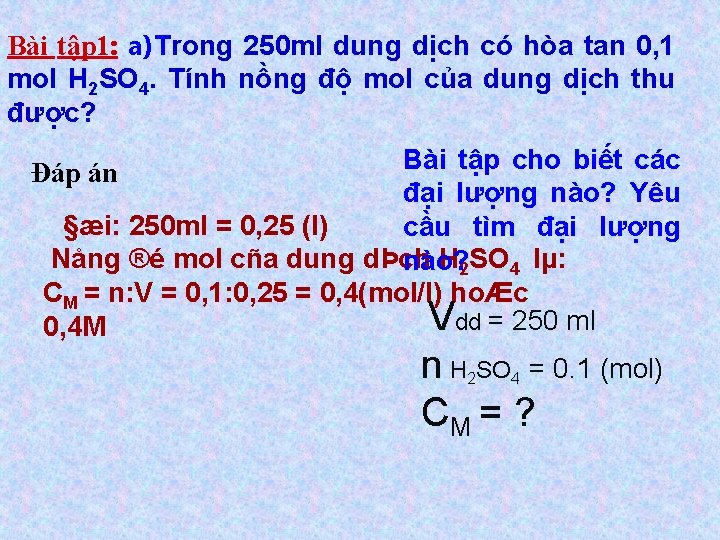 Bài tập 1: a)Trong 250 ml dung dịch có hòa tan 0, 1 mol Bài tập 1: a)Trong 250 ml dung dịch có hòa tan 0, 1 mol