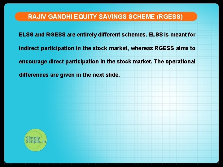 RAJIV GANDHI EQUITY SAVINGS SCHEME (RGESS) ELSS and RGESS are entirely different schemes. ELSS