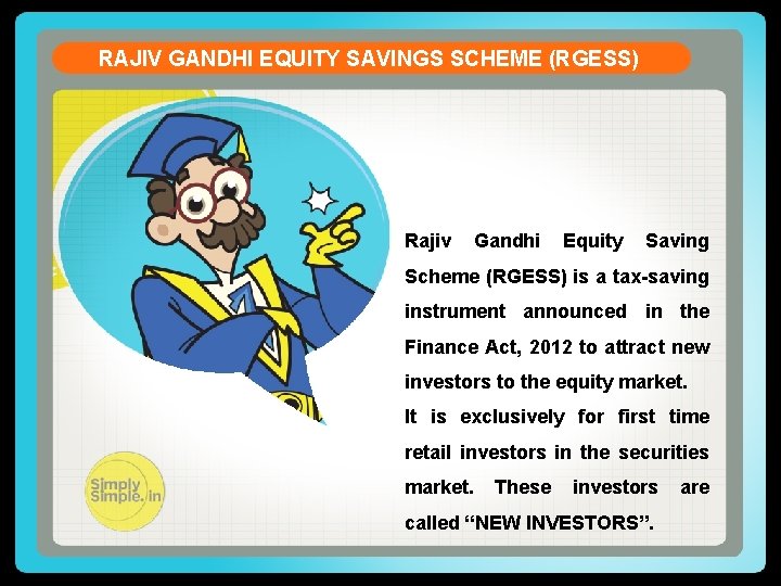 RAJIV GANDHI EQUITY SAVINGS SCHEME (RGESS) Rajiv Gandhi Equity Saving Scheme (RGESS) is a
