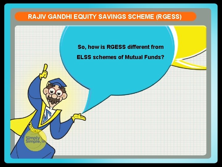 RAJIV GANDHI EQUITY SAVINGS SCHEME (RGESS) So, how is RGESS different from ELSS schemes
