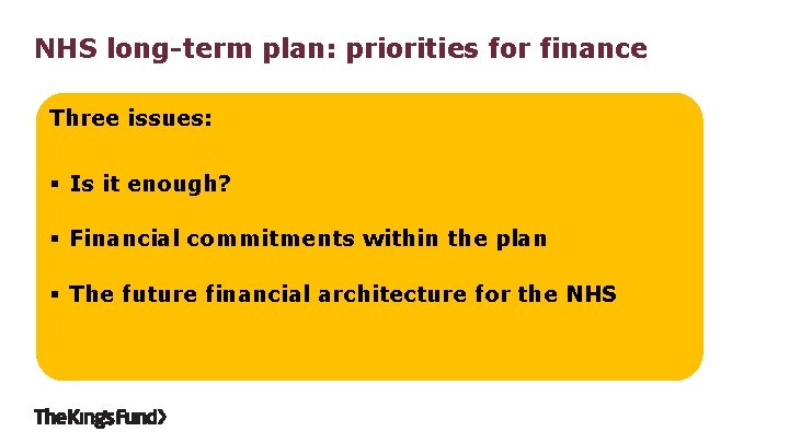 NHS long-term plan: priorities for finance Three issues: § Is it enough? § Financial