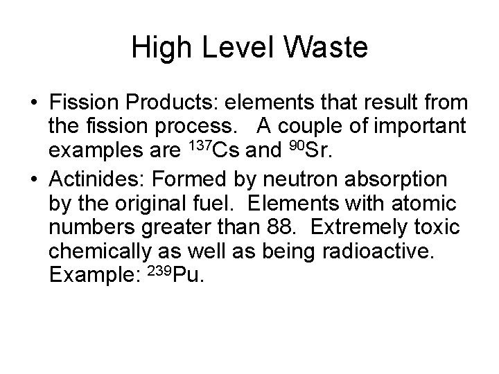 High Level Waste • Fission Products: elements that result from the fission process. A