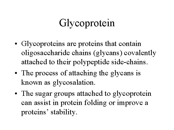 Glycoprotein • Glycoproteins are proteins that contain oligosaccharide chains (glycans) covalently attached to their