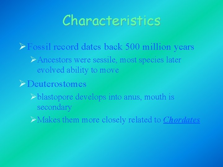 Characteristics Ø Fossil record dates back 500 million years ØAncestors were sessile, most species