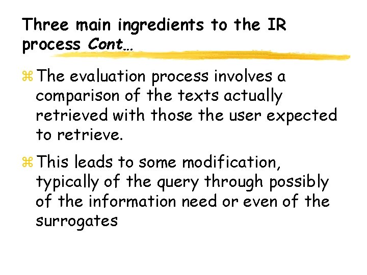 Three main ingredients to the IR process Cont… The evaluation process involves a comparison
