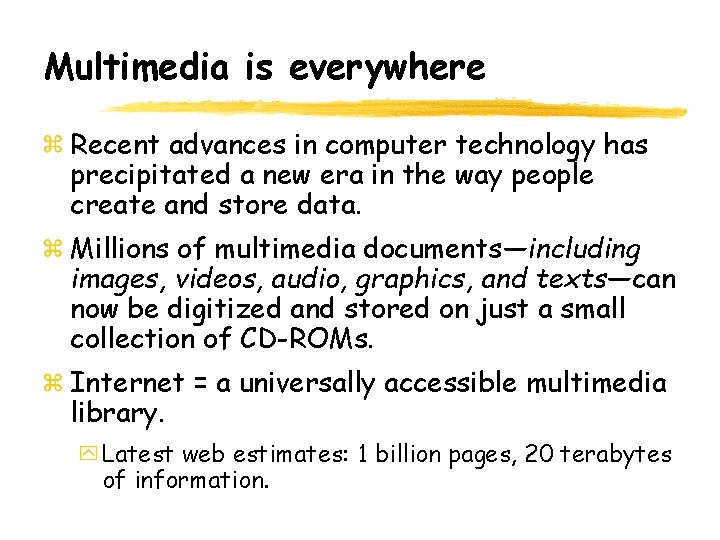 Multimedia is everywhere Recent advances in computer technology has precipitated a new era in