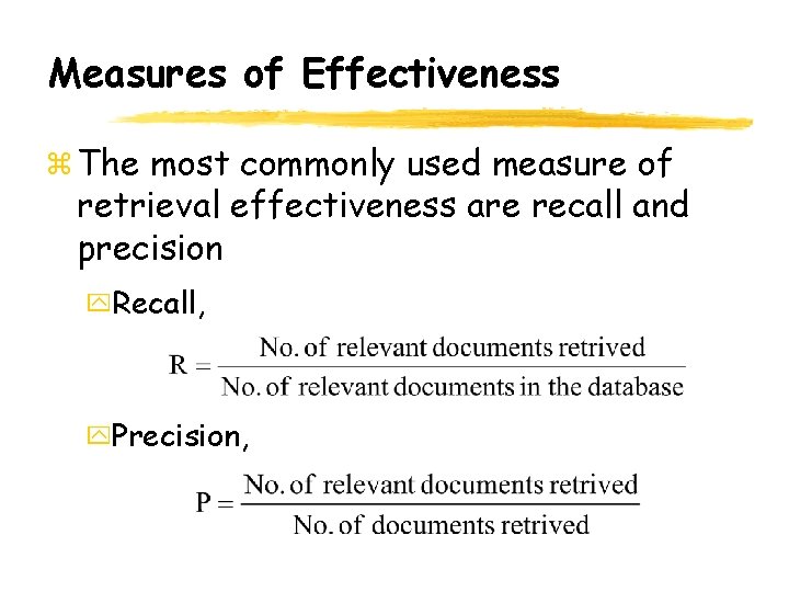 Measures of Effectiveness The most commonly used measure of retrieval effectiveness are recall and