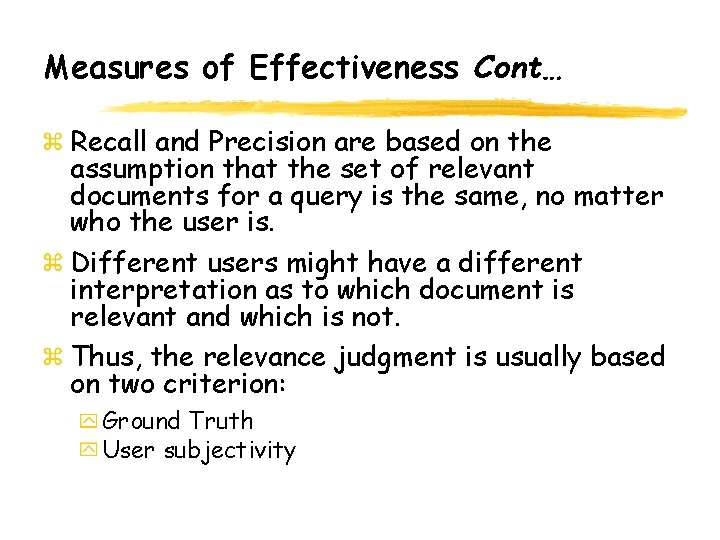 Measures of Effectiveness Cont… Recall and Precision are based on the assumption that the