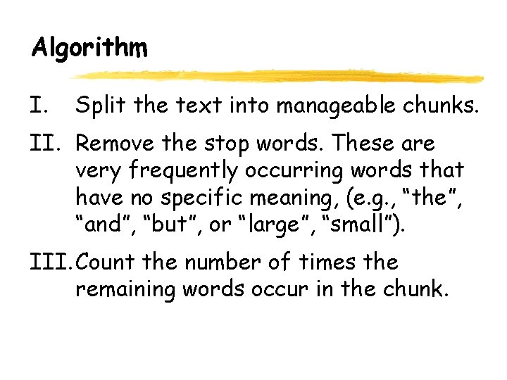 Algorithm I. Split the text into manageable chunks. II. Remove the stop words. These