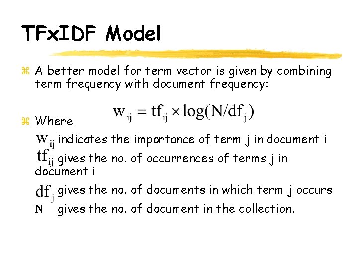 TFx. IDF Model A better model for term vector is given by combining term