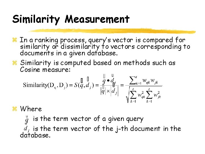 Similarity Measurement In a ranking process, query’s vector is compared for similarity or dissimilarity
