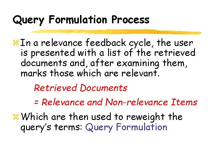 Query Formulation Process In a relevance feedback cycle, the user is presented with a