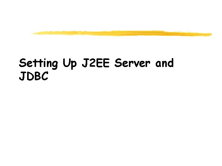 Setting Up J 2 EE Server and JDBC 