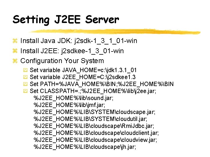 Setting J 2 EE Server Install Java JDK: j 2 sdk-1_3_1_01 -win Install J