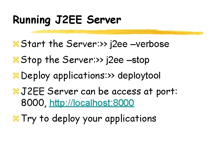 Running J 2 EE Server Start the Server: >> j 2 ee –verbose Stop