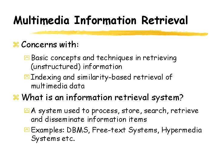 Multimedia Information Retrieval Concerns with: Basic concepts and techniques in retrieving (unstructured) information Indexing