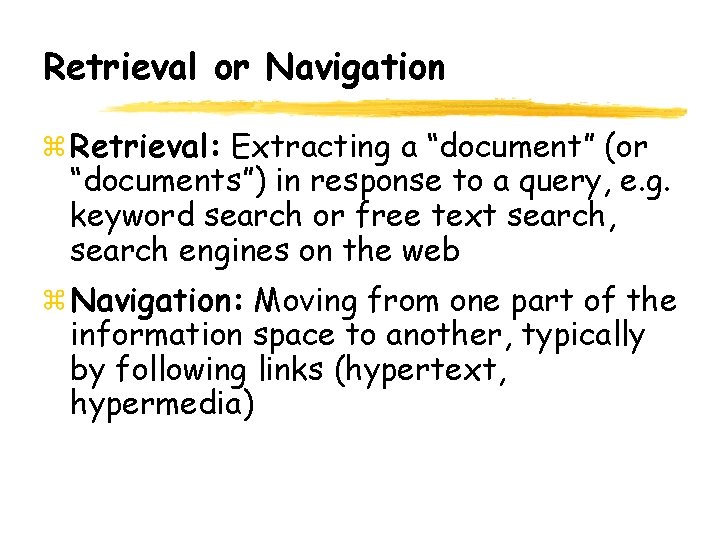 Retrieval or Navigation Retrieval: Extracting a “document” (or “documents”) in response to a query,