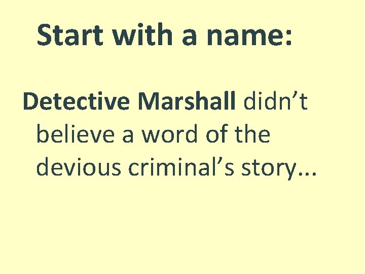 Start with a name: Detective Marshall didn’t believe a word of the devious criminal’s