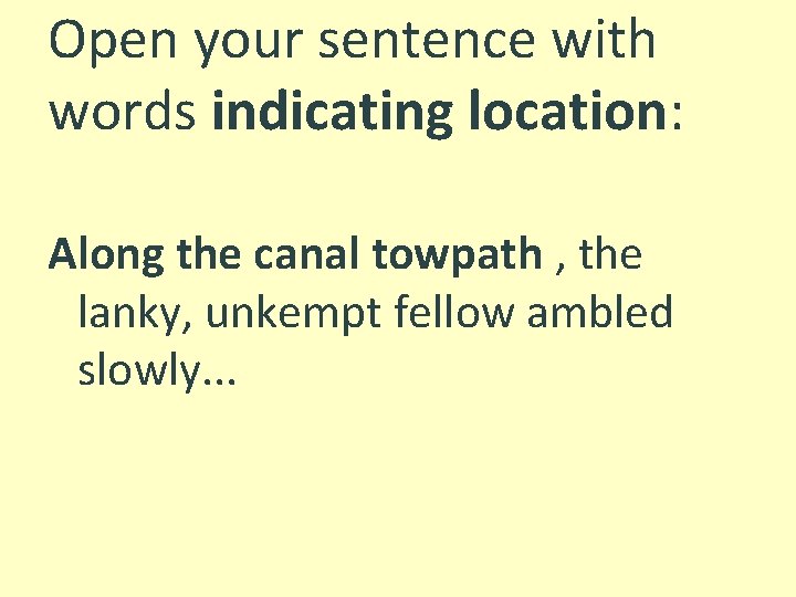 Open your sentence with words indicating location: Along the canal towpath , the lanky,