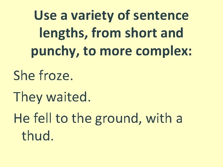 Use a variety of sentence lengths, from short and punchy, to more complex: She