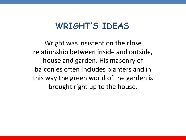 WRIGHT’S IDEAS Wright was insistent on the close relationship between inside and outside, house