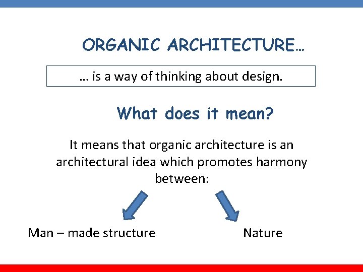 ORGANIC ARCHITECTURE… … is a way of thinking about design. What does it mean?