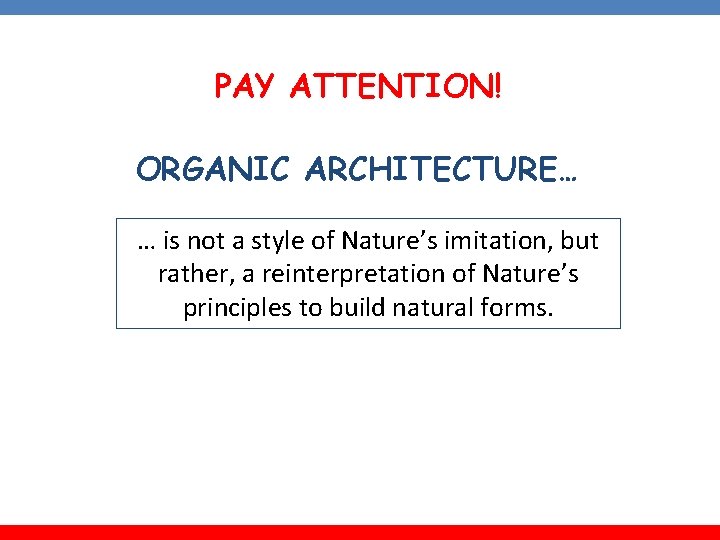 PAY ATTENTION! ORGANIC ARCHITECTURE… … is not a style of Nature’s imitation, but rather,