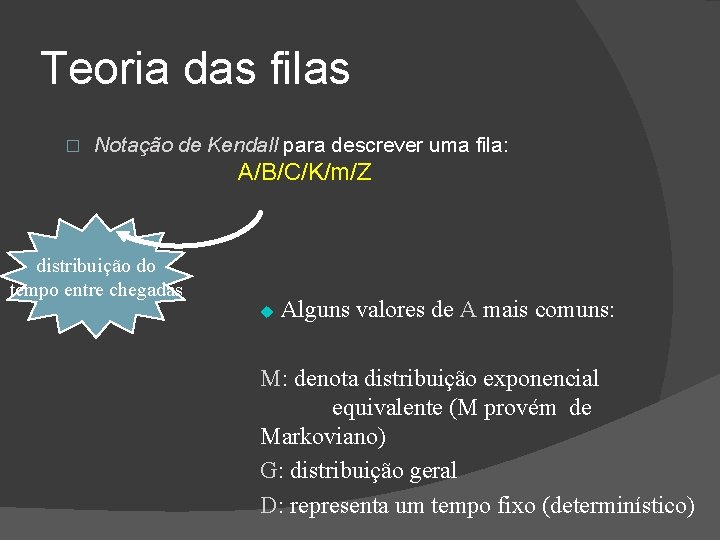 Teoria das filas � Notação de Kendall para descrever uma fila: A/B/C/K/m/Z distribuição do