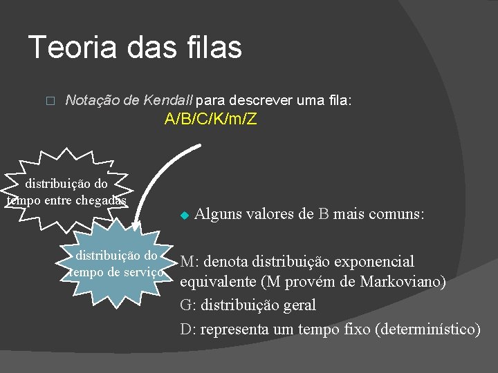 Teoria das filas � Notação de Kendall para descrever uma fila: A/B/C/K/m/Z distribuição do