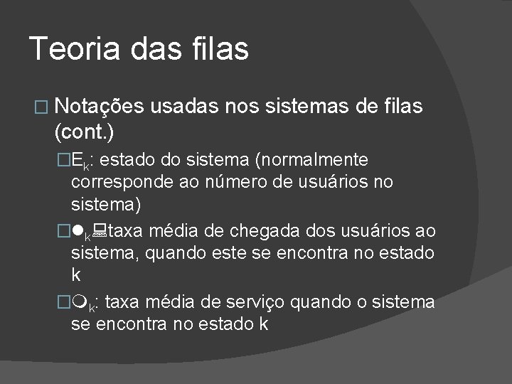 Teoria das filas � Notações usadas nos sistemas de filas (cont. ) �Ek: estado