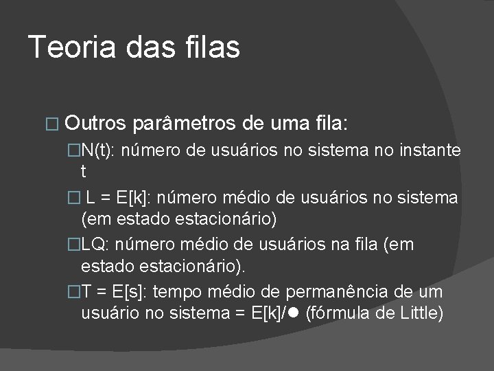 Teoria das filas � Outros parâmetros de uma fila: �N(t): número de usuários no