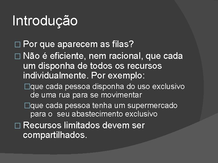 Introdução � Por que aparecem as filas? � Não é eficiente, nem racional, que