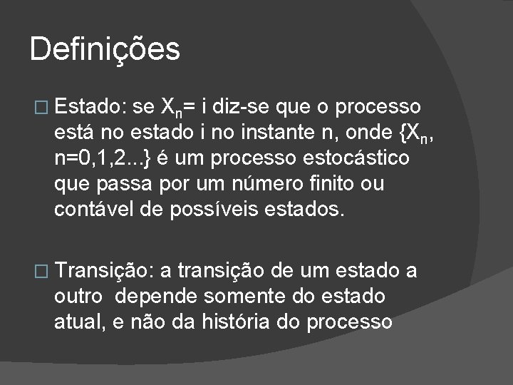 Definições � Estado: se Xn= i diz-se que o processo está no estado i