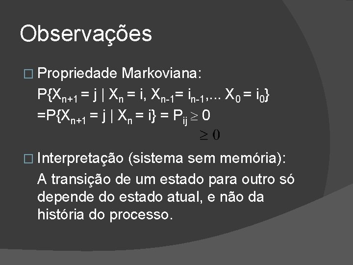 Observações � Propriedade Markoviana: P{Xn+1 = j | Xn = i, Xn-1= in-1, .