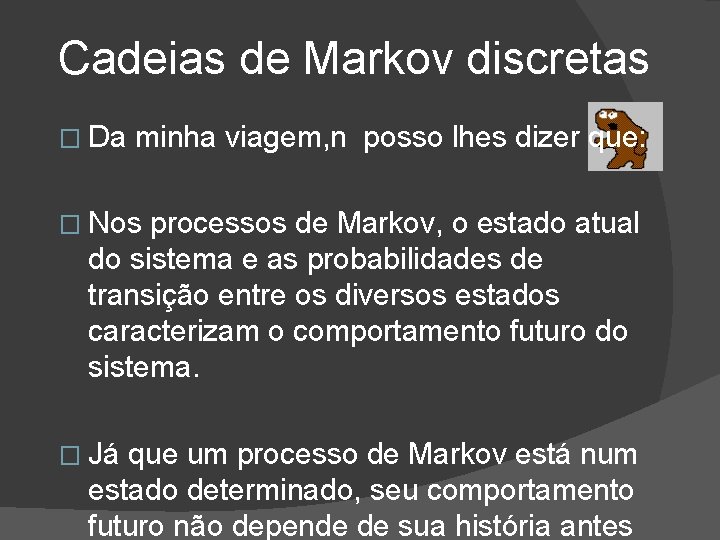 Cadeias de Markov discretas � Da minha viagem, n posso lhes dizer que: �