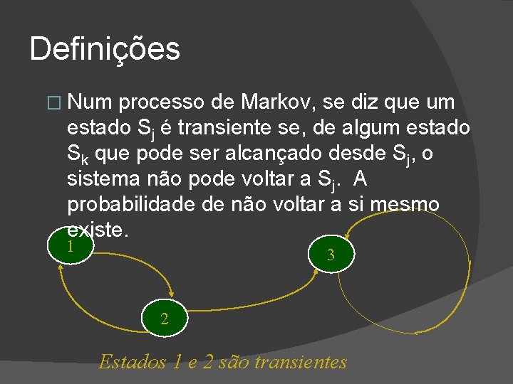 Definições � Num processo de Markov, se diz que um estado Sj é transiente