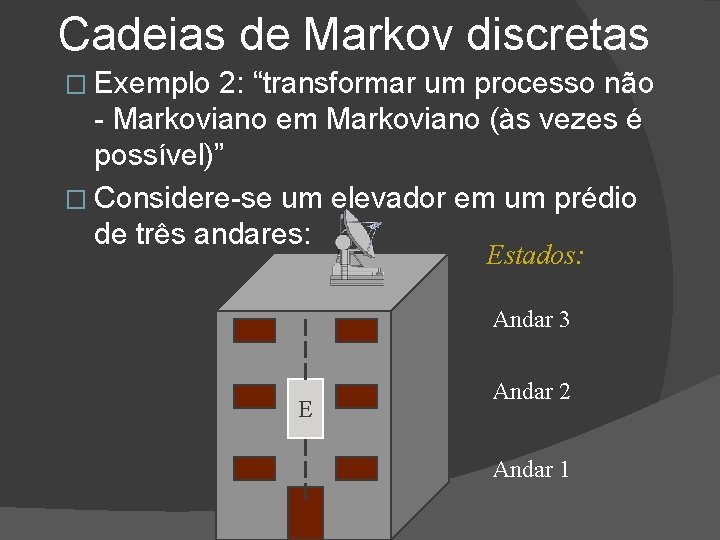 Cadeias de Markov discretas � Exemplo 2: “transformar um processo não - Markoviano em