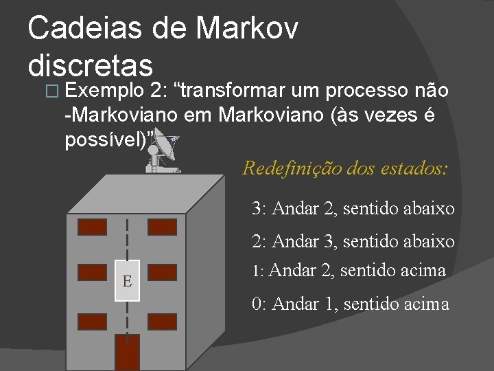 Cadeias de Markov discretas � Exemplo 2: “transformar um processo não -Markoviano em Markoviano