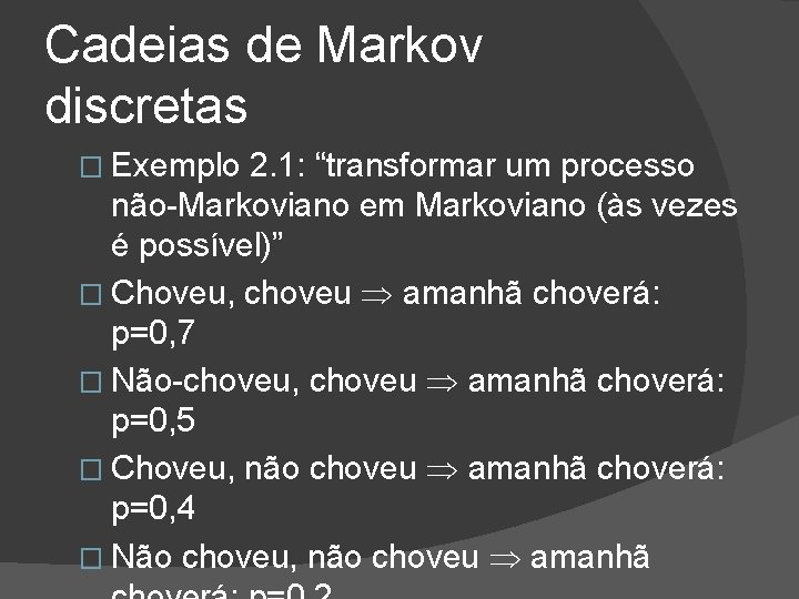 Cadeias de Markov discretas � Exemplo 2. 1: “transformar um processo não-Markoviano em Markoviano