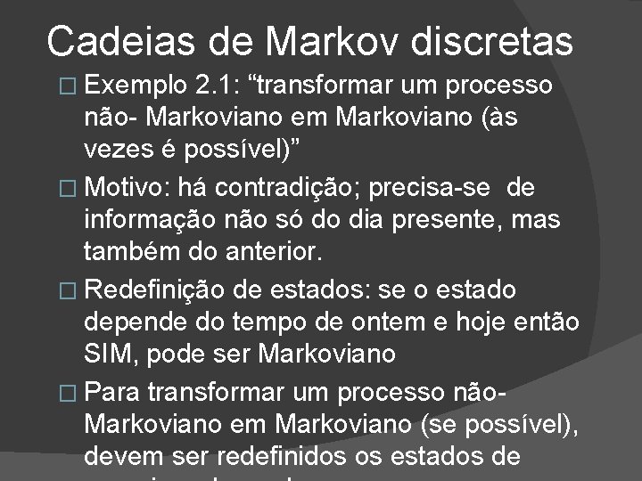 Cadeias de Markov discretas � Exemplo 2. 1: “transformar um processo não- Markoviano em