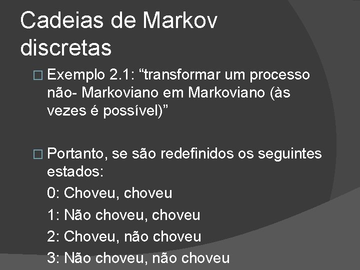 Cadeias de Markov discretas � Exemplo 2. 1: “transformar um processo não- Markoviano em