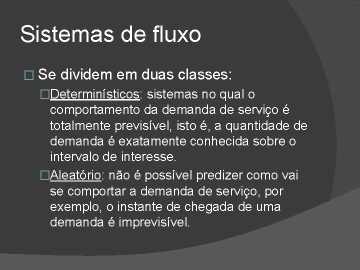Sistemas de fluxo � Se dividem em duas classes: �Determinísticos: sistemas no qual o