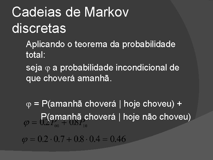 Cadeias de Markov discretas Aplicando o teorema da probabilidade total: seja a probabilidade incondicional