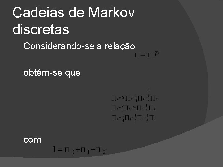 Cadeias de Markov discretas Considerando-se a relação obtém-se que com 